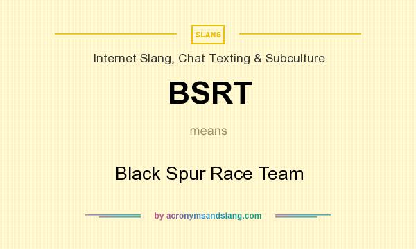 What does BSRT mean? It stands for Black Spur Race Team