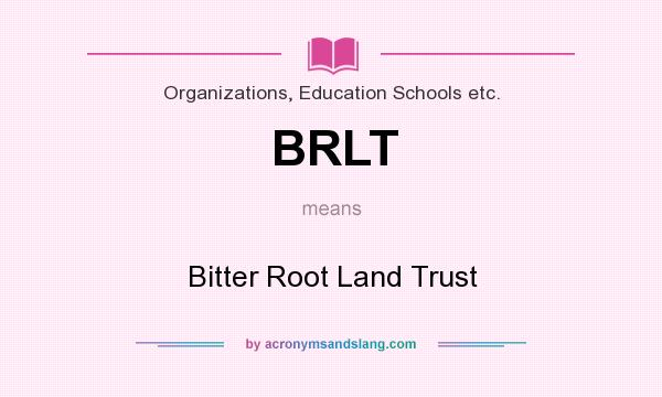 What does BRLT mean? It stands for Bitter Root Land Trust