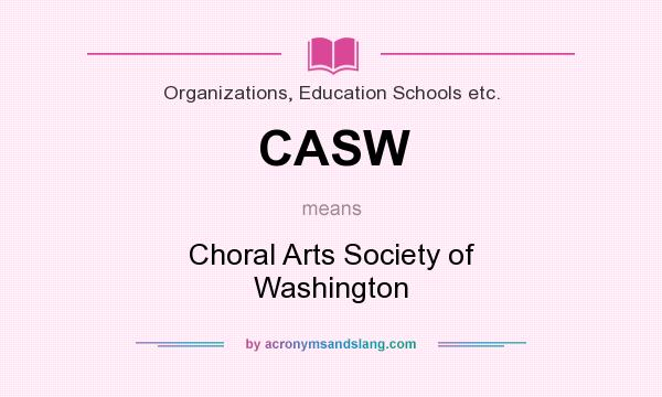 What does CASW mean? It stands for Choral Arts Society of Washington