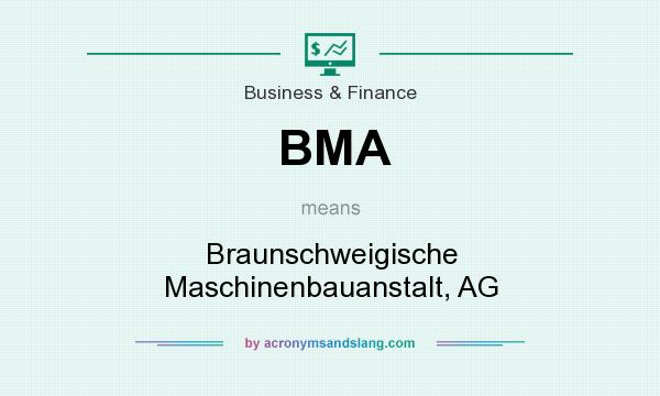 What does BMA mean? It stands for Braunschweigische Maschinenbauanstalt, AG