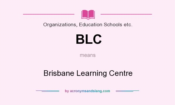 What does BLC mean? It stands for Brisbane Learning Centre
