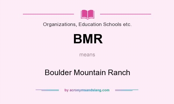 What does BMR mean? It stands for Boulder Mountain Ranch