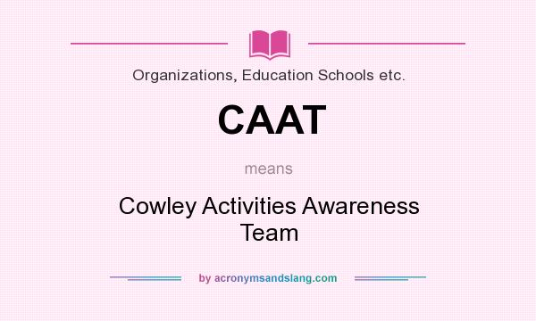 What does CAAT mean? It stands for Cowley Activities Awareness Team