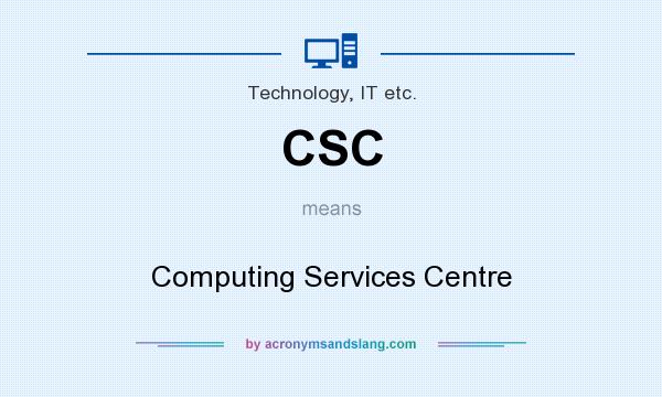 What does CSC mean? It stands for Computing Services Centre