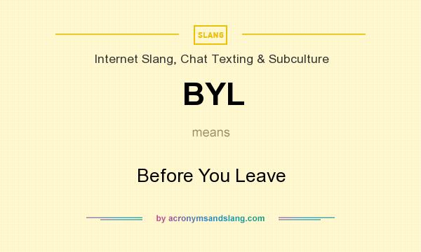 What does BYL mean? It stands for Before You Leave