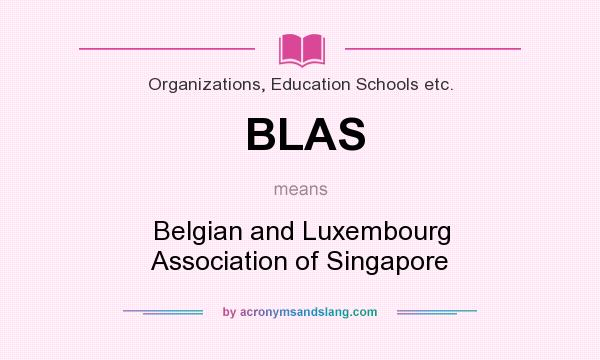 What does BLAS mean? It stands for Belgian and Luxembourg Association of Singapore