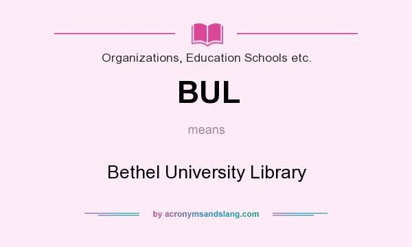 What does BUL mean? It stands for Bethel University Library