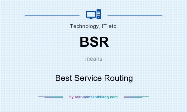 What does BSR mean? It stands for Best Service Routing