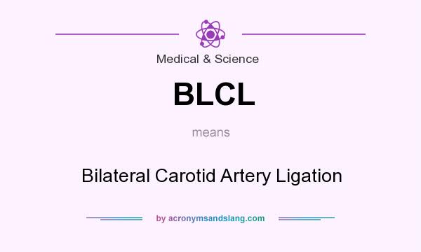 What does BLCL mean? It stands for Bilateral Carotid Artery Ligation