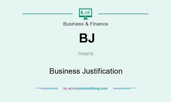 What does BJ mean? It stands for Business Justification