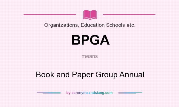 What does BPGA mean? It stands for Book and Paper Group Annual