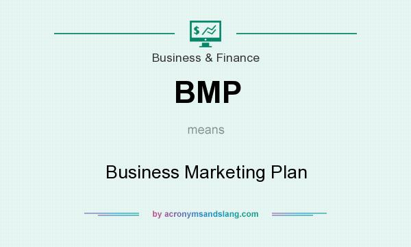 What does BMP mean? It stands for Business Marketing Plan