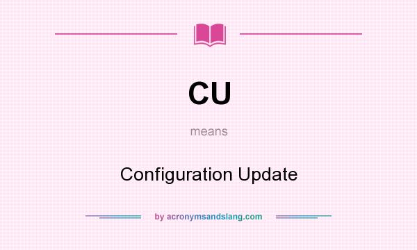 What does CU mean? It stands for Configuration Update
