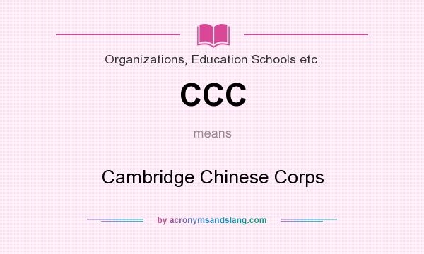 What does CCC mean? It stands for Cambridge Chinese Corps
