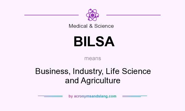 What does BILSA mean? It stands for Business, Industry, Life Science and Agriculture