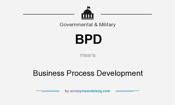 What does BPD mean? It stands for Business Process Development