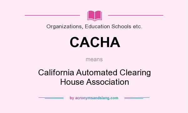What does CACHA mean? It stands for California Automated Clearing House Association