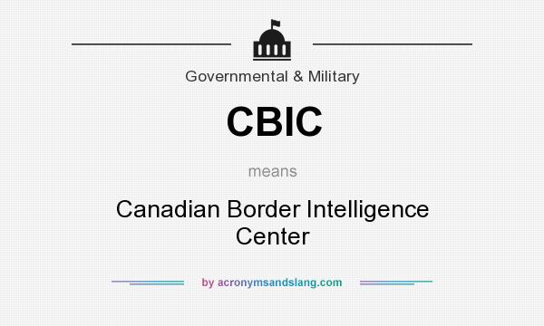 What does CBIC mean? It stands for Canadian Border Intelligence Center