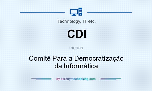 What does CDI mean? It stands for Comitê Para a Democratização da Informática
