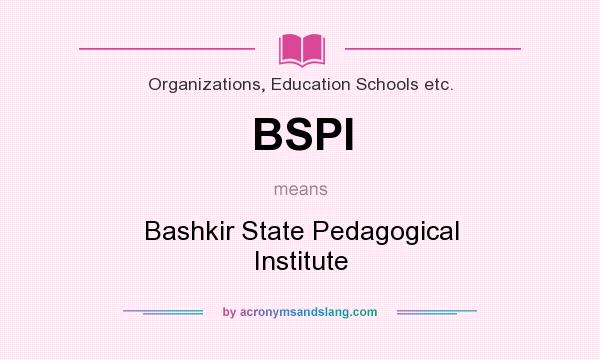 What does BSPI mean? It stands for Bashkir State Pedagogical Institute