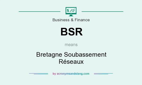 What does BSR mean? It stands for Bretagne Soubassement Réseaux