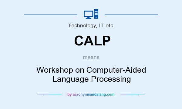 What does CALP mean? It stands for Workshop on Computer-Aided Language Processing