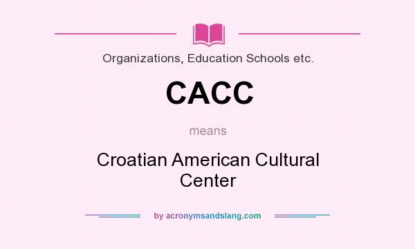 What does CACC mean? It stands for Croatian American Cultural Center