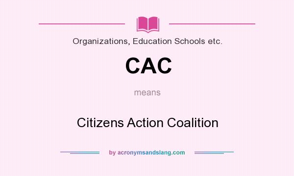 What does CAC mean? It stands for Citizens Action Coalition
