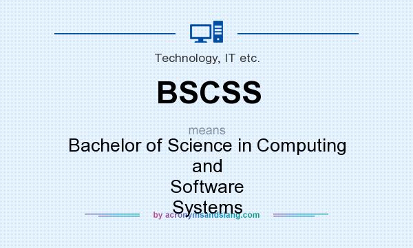 What does BSCSS mean? It stands for Bachelor of Science in Computing and Software Systems