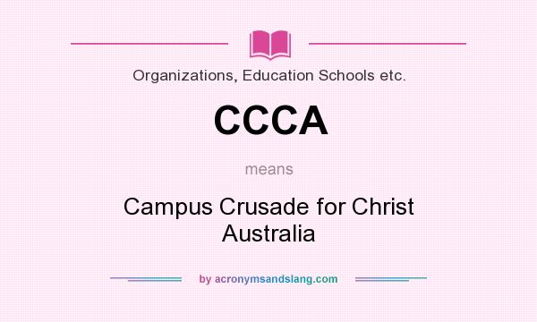 What does CCCA mean? It stands for Campus Crusade for Christ Australia