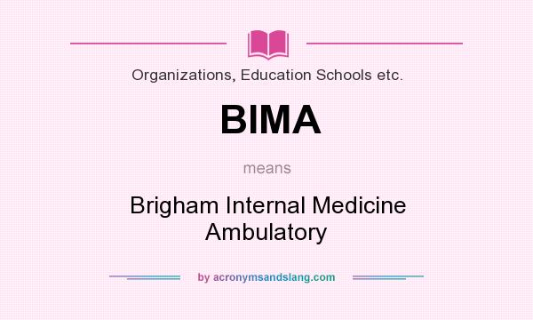 What does BIMA mean? It stands for Brigham Internal Medicine Ambulatory