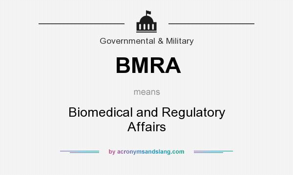 What does BMRA mean? It stands for Biomedical and Regulatory Affairs