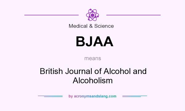 What does BJAA mean? It stands for British Journal of Alcohol and Alcoholism