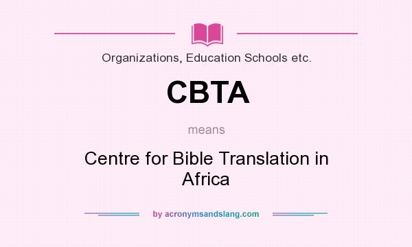 What does CBTA mean? It stands for Centre for Bible Translation in Africa