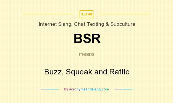 What does BSR mean? It stands for Buzz, Squeak and Rattle