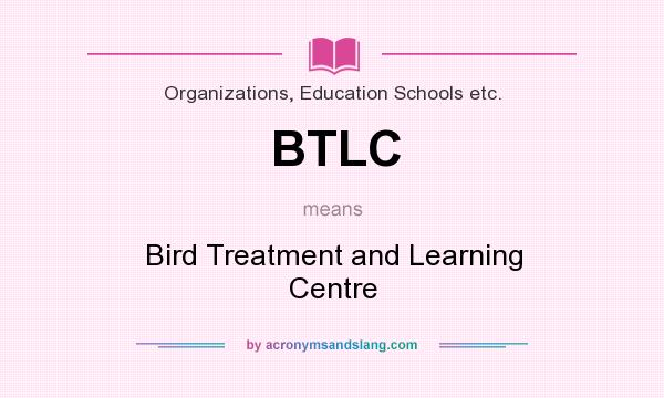 What does BTLC mean? It stands for Bird Treatment and Learning Centre