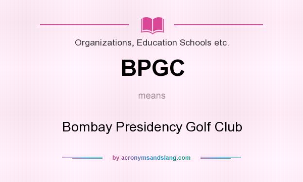 What does BPGC mean? It stands for Bombay Presidency Golf Club