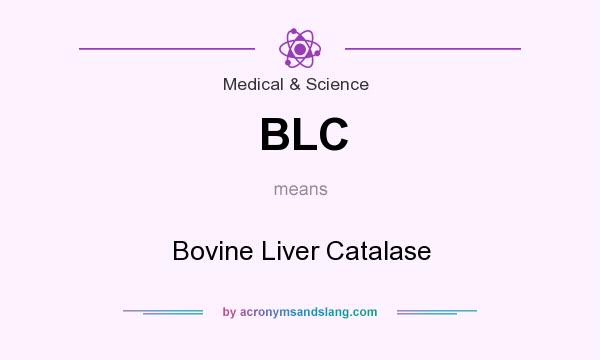 What does BLC mean? It stands for Bovine Liver Catalase