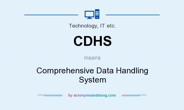 What does CDHS mean? It stands for Comprehensive Data Handling System
