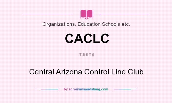 What does CACLC mean? It stands for Central Arizona Control Line Club