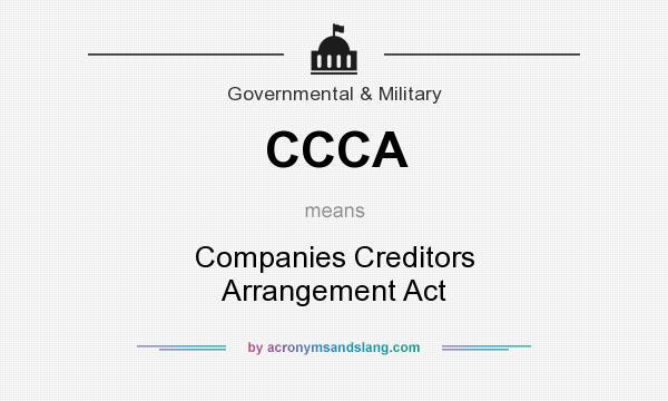 What does CCCA mean? It stands for Companies Creditors Arrangement Act