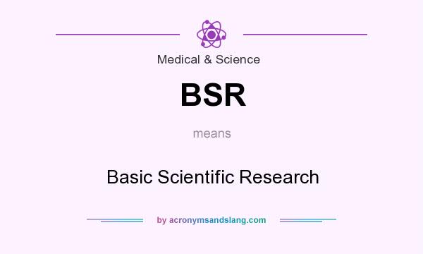 What does BSR mean? It stands for Basic Scientific Research