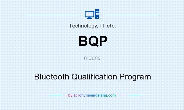 What does BQP mean? It stands for Bluetooth Qualification Program