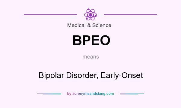 What does BPEO mean? It stands for Bipolar Disorder, Early-Onset