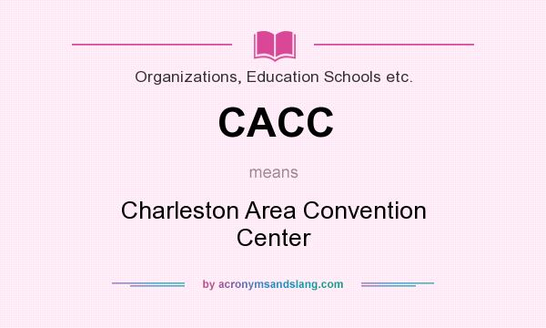 What does CACC mean? It stands for Charleston Area Convention Center