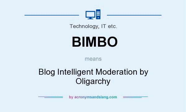 What does BIMBO mean? It stands for Blog Intelligent Moderation by Oligarchy