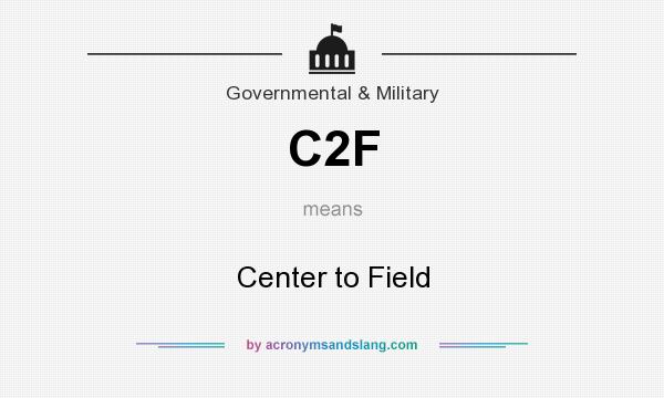 What does C2F mean? It stands for Center to Field