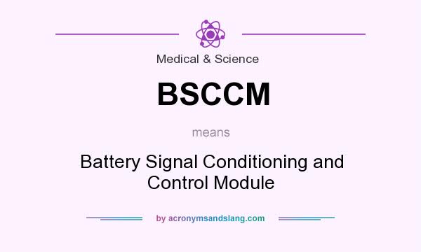 What does BSCCM mean? It stands for Battery Signal Conditioning and Control Module