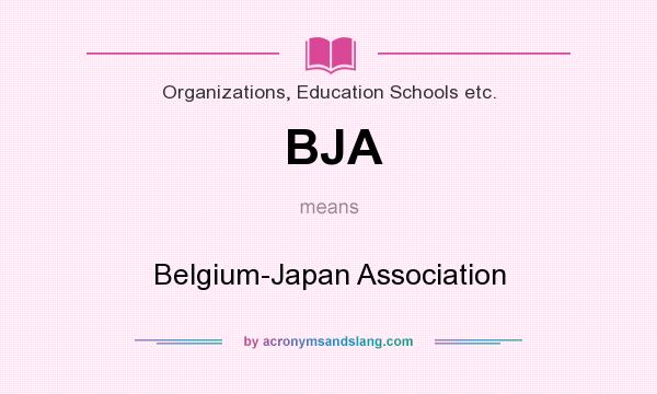 What does BJA mean? It stands for Belgium-Japan Association