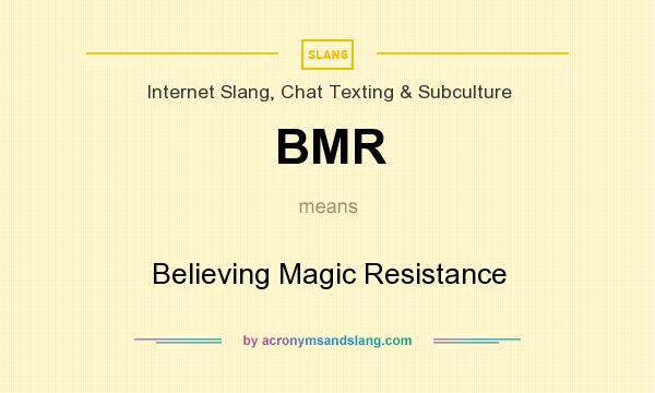 What does BMR mean? It stands for Believing Magic Resistance